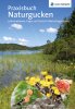Praxisbuch Naturgucken: Informationen, Tipps und Tricks für Naturbegeisterte