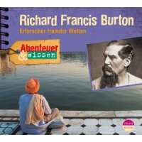 Richard Francis Burton - Erforscher fremder Welten
