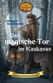 Das magische Tor im Kaukasus (Karl Mays magischer Orient Band 8)