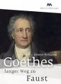 Johann Wolfgang von Goethes langer Weg zu Faust