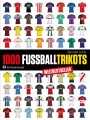 1000 Fußball-Trikots: Aktualisierte und erweiterte Ausgabe