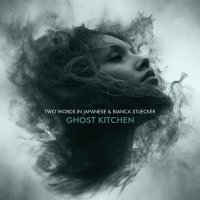 GHOST KITCHEN - Neues Album von Two Words in Japanese und Bianca Stücker am 27.10.2023