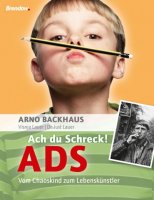 Ach du Schreck! ADS - Vom Chaoskind zum Lebenskünstler